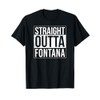 Straight outta Fontana - USA American Hometown City T-Shirt