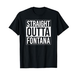 Straight outta Fontana - USA American Hometown City T-Shirt