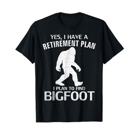 Yes I Do Have A Retirement Plan Bigfoot Funny Animal Gift T-Shirt