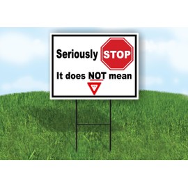 SERIOUSLY STOP DOES NOT MEAN YIELD 18 in x24 in Yard Sign Road Sign with Stand, Double Sided