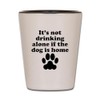CafePress Its Not Drinking Alone If The Dog Is Home