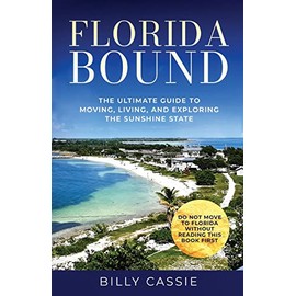 Florida Bound: The Ultimate Guide to Moving, Living, and Exploring the Sunshine State