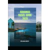BAHAMAS TRAVEL GUIDE 2025