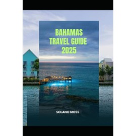 BAHAMAS TRAVEL GUIDE 2025