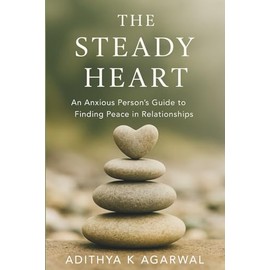The Steady Heart: An Anxious Person's Guide to Finding Peace in Relationships