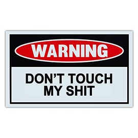 Funny Warning Signs - Don't Touch My Sh*t - Man Cave, Garage, Work Shop