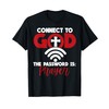 Connect To God The Password Is Prayer T-Shirt