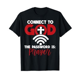 Connect To God The Password Is Prayer T-Shirt