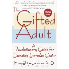 The Gifted Adult: A Revolutionary Guide for Liberating Everyday Genius(tm)