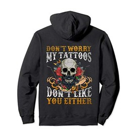 Funny Tattoo Tattoos Humour My Tattoos Dont Like You Either Pullover Hoodie