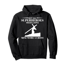 Not All Superheros Wear Capes Mine Wore A Cross Pullover Hoodie