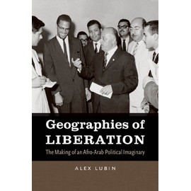 Geographies of Liberation: The Making of an Afro-Arab Political Imaginary (The John Hope Franklin Series in African American History and Culture)