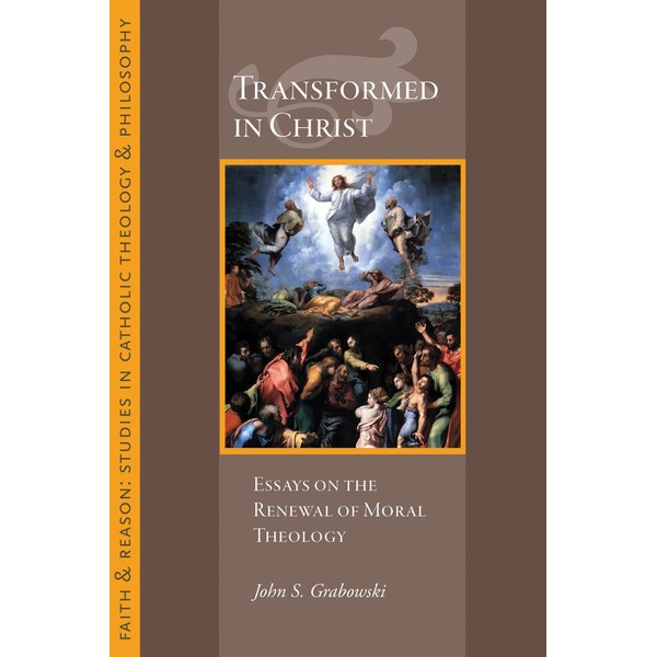 Transformed in Christ: Essays in the Reneweal of Moral Theology