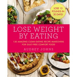 Lose Weight By Eating: 130 Amazing Clean-Eating Makeovers for Guilt-Free Comfort Food: 4