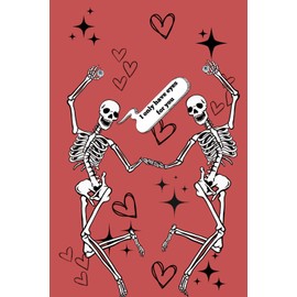 I only have eyes for you notebook journal skeletons skulls: Funny spooky Valentine's Day Holiday gift for school college work friends and family