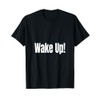 Wake Up! T-Shirt