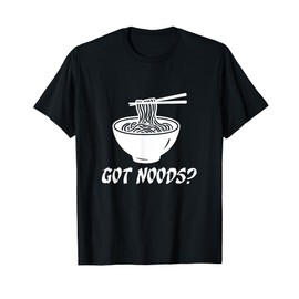 Got Noods? Funny Pho Ramen Noodles Soup Asian Food Lover T-Shirt
