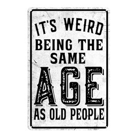 Funny Metal Tin Sign Vintage Man Cave Decor It's Weird Being This Age As Old People Signs Sarcastic Signs Gifts For Weird People Home Bar Wall Decor