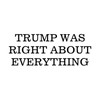 He was Right About Everything Trump Funny Political CCI Decal