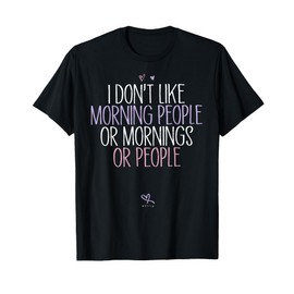 Funny I Don't Like Morning People Or Mornings Or People T-Shirt