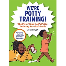 We're Potty Training!: The First-Time Dad's Potty-Training Survival Guide