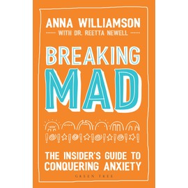 Breaking Mad: The Insider's Guide to Conquering Anxiety