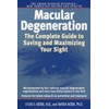 Macular Degeneration: The Complete Guide to Saving and Maximizing Your