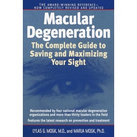Macular Degeneration: The Complete Guide to Saving and Maximizing Your Sight