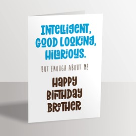 Funny Birthday Card for Brother - Intelligent, Good Looking, Hilarious.