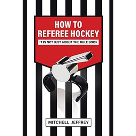 How to Referee Hockey: It Is Not Just About the Rule Book