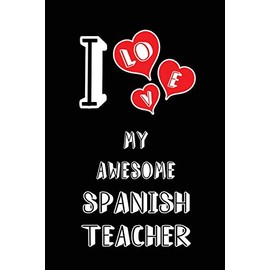 I Love My Awesome Spanish Teacher: Blank Lined 6x9 Love your Spanish Teacher Journal/Notebooks as Gift for Birthday,Valentine's day,Anniversary,Thanks ... family or coworker.