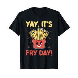 Funny French Fries Graphic Adults Kids - Yay It's Fry Day T-Shirt