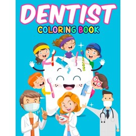 Dentist Coloring Book: Leave All Stress Behind With 25 Adorable And High-Quality Dental Pictures Inside | Anxiety Relief Gifts | Relaxation Gifts | For Little Boys And Girls