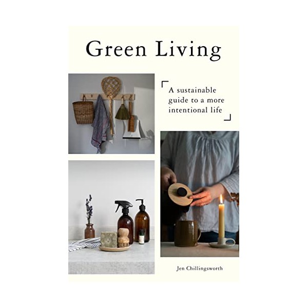 Green Living: A Sustainable Guide to a More Intentional Life