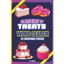 The Sweet Treats Word Search: 64 Delectable Puzzles for Dessert Lovers