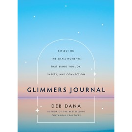Glimmers Journal: Reflect on the Small Moments That Bring You Joy, Safety, and Connection