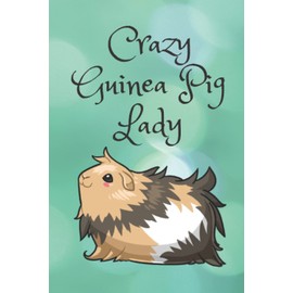 Crazy Guinea Pig Lady: 6x9 Journal for Writing Down Guinea Pig Stories (animal themed book)