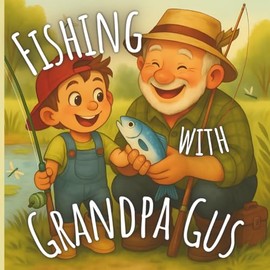 Fishing with Grandpa Gus: Reeling In Memories, One Cast at a Time!