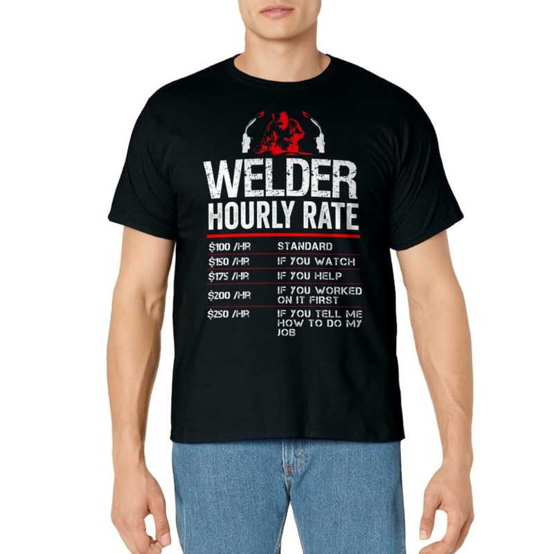 Welder Hourly Rate Funny Welding Metal Worker Pipeliner Men T-Shirt