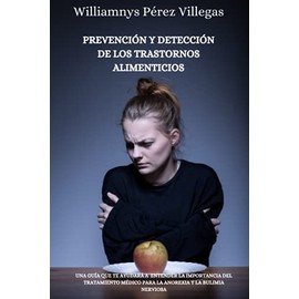 Prevención y detección de los trastornos alimenticios: Una guía que te ayudará a entender la importancia del tratamiento médico para la anorexia y bulimia nerviosa