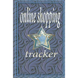 Online Shopping Tracker: Keep Tracking Organizer Notebook for online purchases or shopping orders made through an online internet OnlineShoppingTracker 6x9inches 107pages