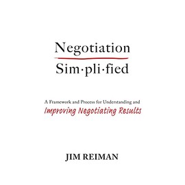 Negotiation Simplified: A Framework and Process for Understanding and Improving Negotiating Results