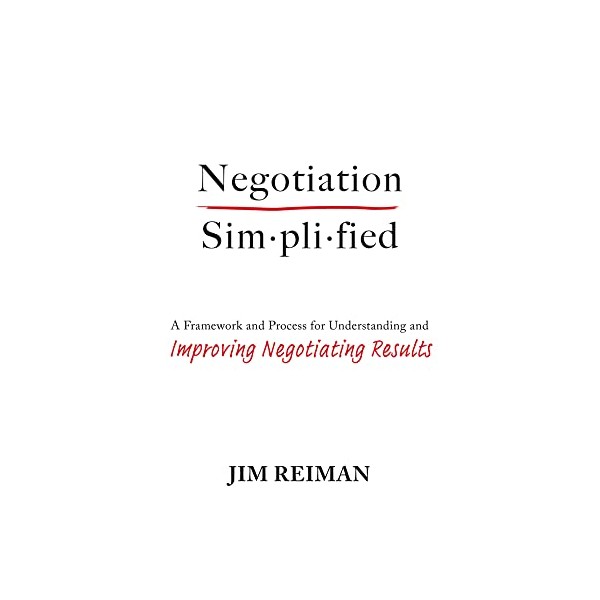 Negotiation Simplified: A Framework and Process for Understanding and Improving