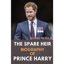 The Spare Heir: Biography of Prince Harry