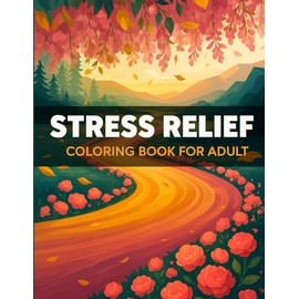 stress relief colouring book adults: Relaxing Nature Scenes with Blossoms for Peace, Focus, and Emotional Balance
