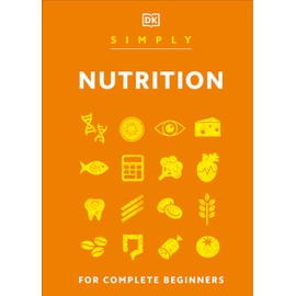 Simply Nutrition: For Complete Beginners (DK Simply)