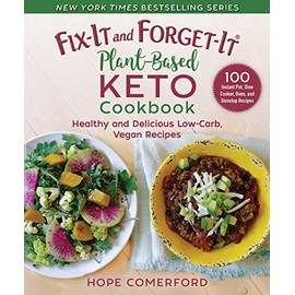 Fix-It and Forget-It Plant-Based Keto Cookbook: Healthy and Delicious Low-Carb, Vegan Recipes
