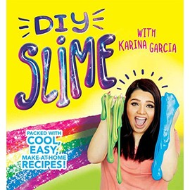Karina Garcia's Diy Slime: Packed with cool, easy, make-at-home recipes!