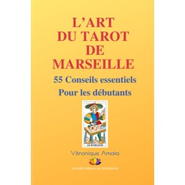 L'art du Tarot de Marseille : 55 conseils essentiels pour les débutants (French Edition)