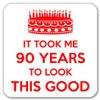 It Took Me 90 Years to Look This Good. 90th